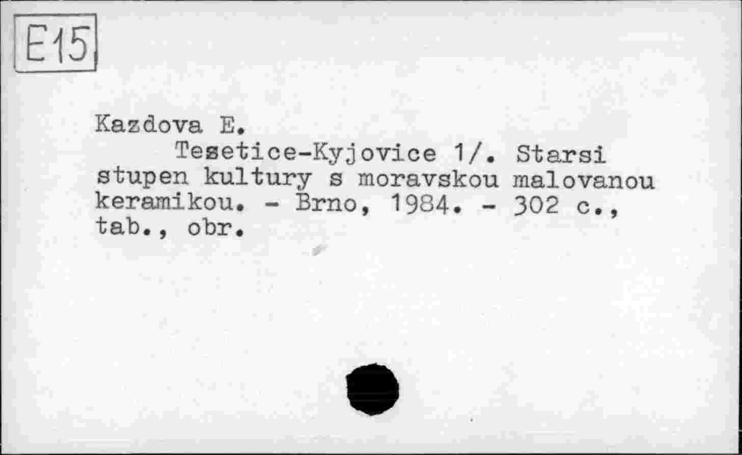 ﻿Kazdova E.
Tegetice-Kyjovice 1/. Stars! stupen kultury s moravskou malovanou keramikou. - Brno, 1934. - 302 c., tab., obr.